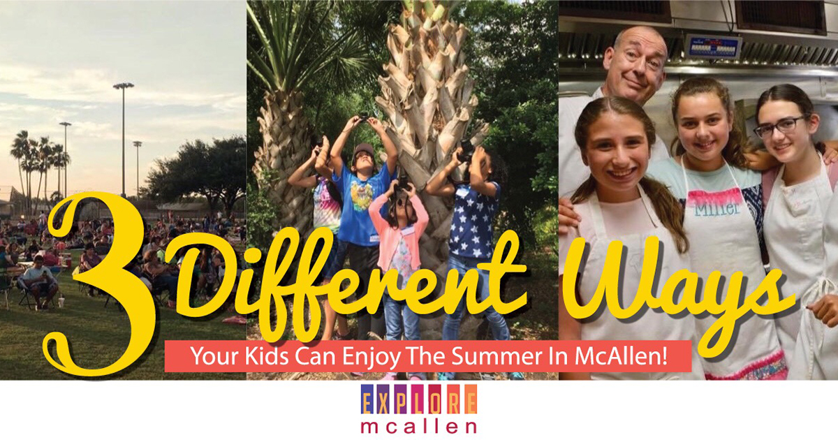 3 Different Ways Your Kids Can Enjoy the Summer in McAllen! Explore