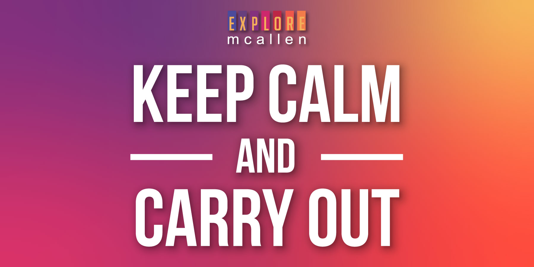 Explore Mcallen Keep Calm And Carry Out